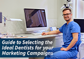 Guide to Selecting the Ideal Dentists for your Marketing Campaigns
