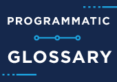Programmatic Advertising Glossary